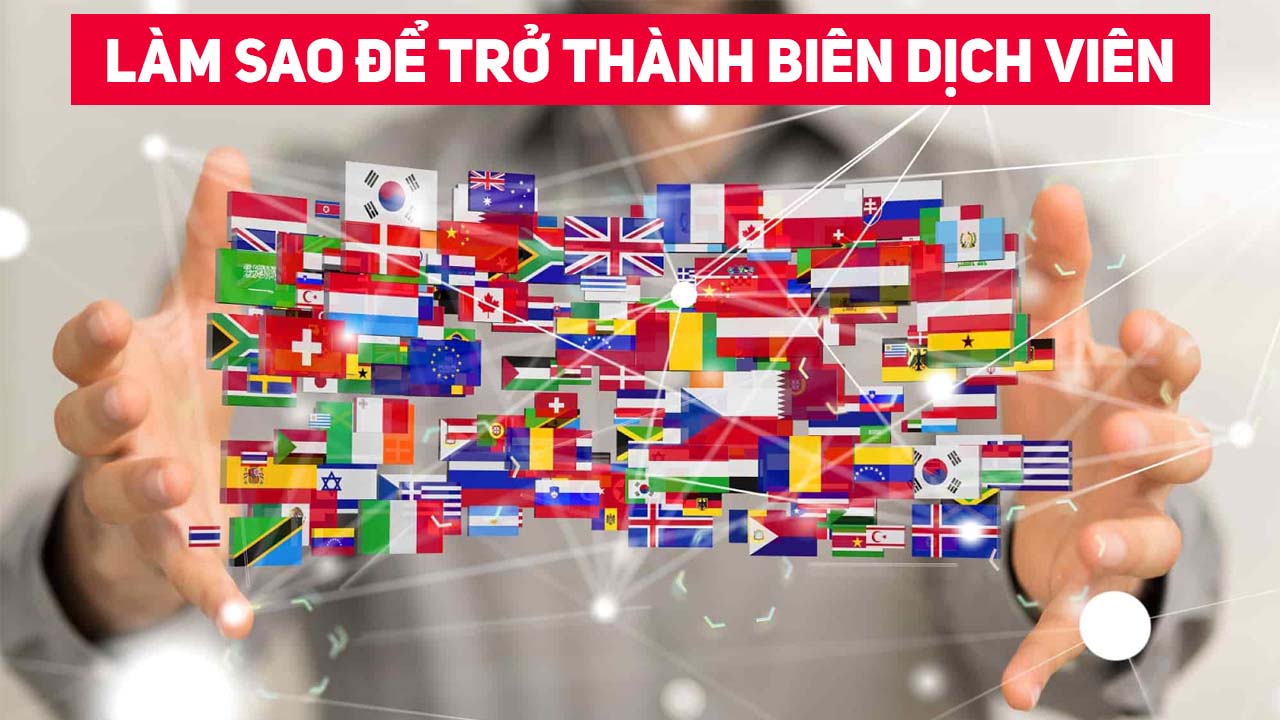 Biên Dịch Viên là gì? Làm sao để trở thành Biên Dịch Viên? 1 lam sao de tro thanh bien dich vien